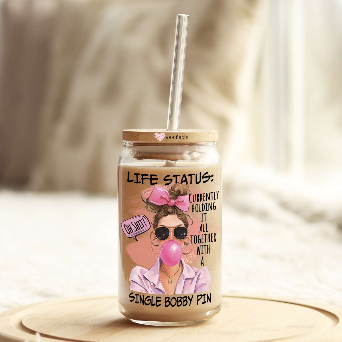 Life Status Currently Holding it together with a single bobby pin 16oz Libbey Glass Can UV DTF or Sublimation Decal Transfer Weefers