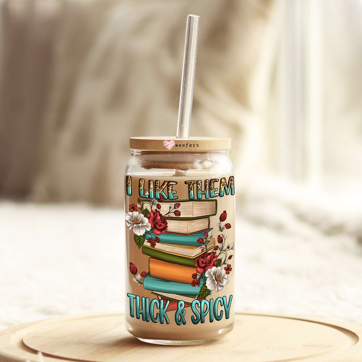 I Like them Thick & Spicy 16oz Libbey Glass Can UV DTF or Sublimation Wrap - Decal Weefers