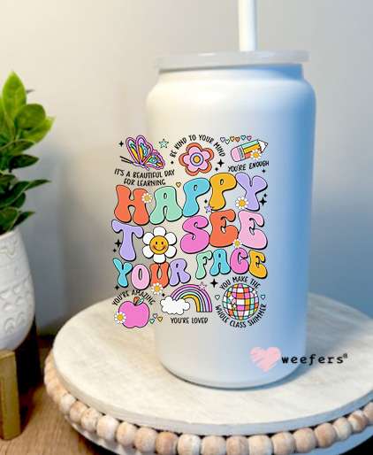 Happy to See Your Face Quotes 16oz Libbey Glass Can UV DTF Decal Transfer Weefers