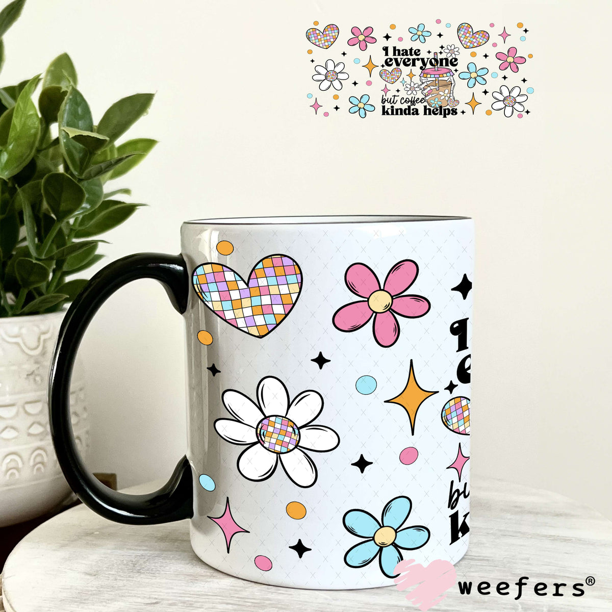 I Hate Everyone But Coffee Kinda Helps UV DTF Cup Wrap 11oz Coffee Mug Weefers