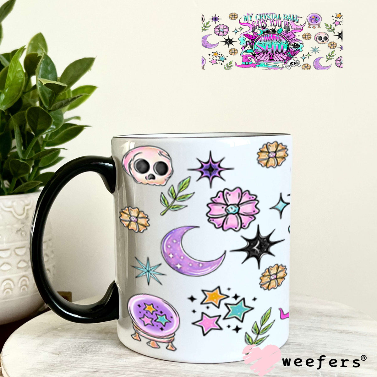 My Crystal Ball Says You are Full of Sh$t UV DTF Cup Wrap - Weefers Exclusive 11oz Coffee Mug Cup Wrap Weefers