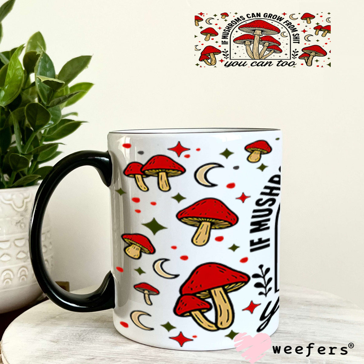 UV DTF Cup Wraps - If Mushrooms Can Grow From Sh$t 11oz Coffee Mug Weefers