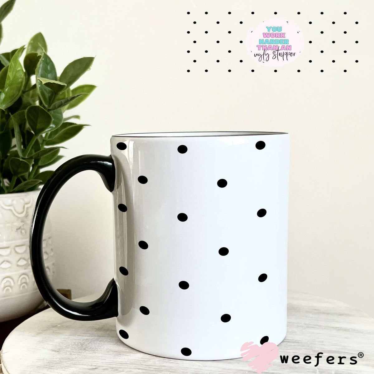 You Work Harder than an Ugly Stripper UV DTF Cup Wrap - Weefers® Exclusive 11oz Coffee Mug Weefers