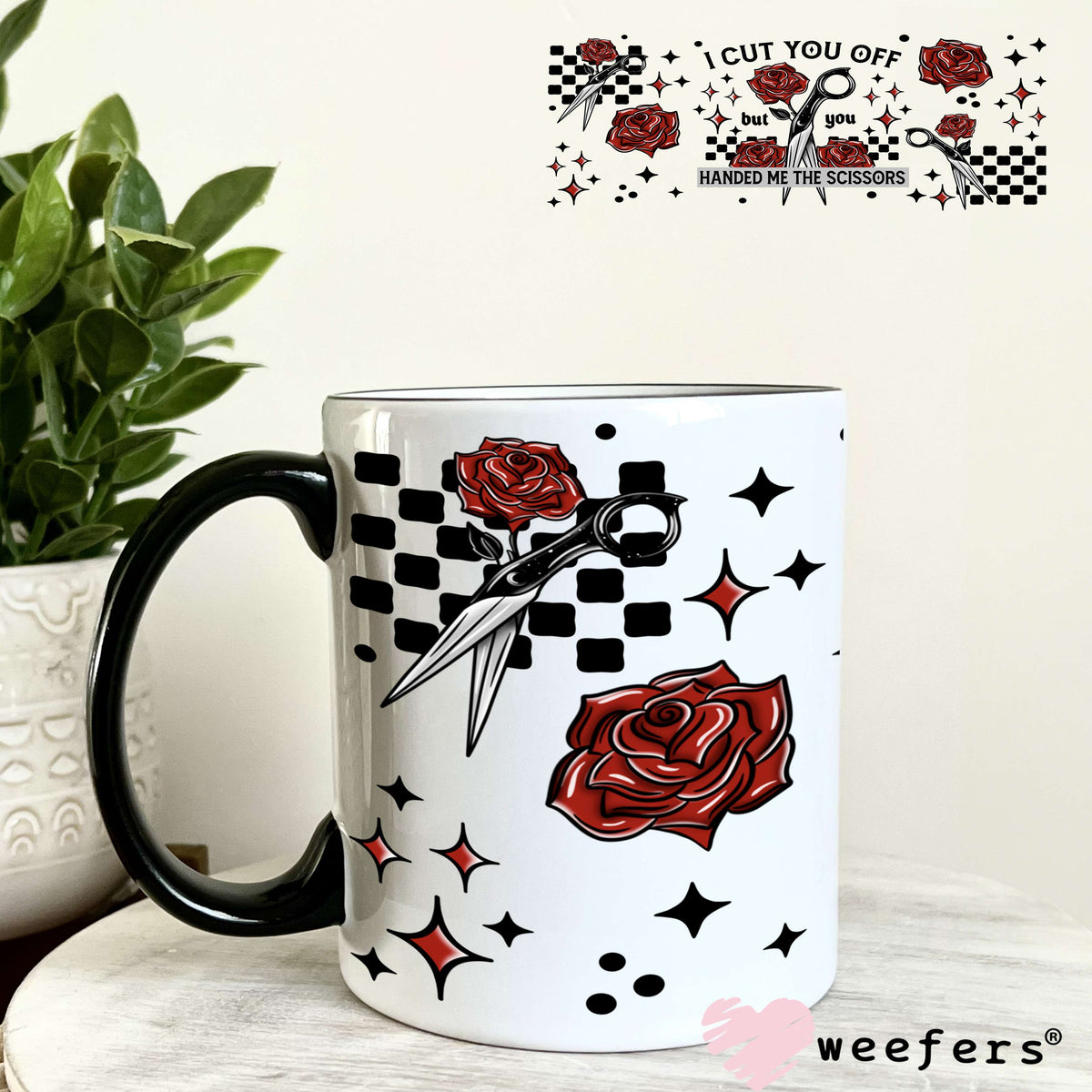 I Cut you Off but you Handed Me the Scissors UV DTF Cup Wrap 11oz Coffee Mug Weefers