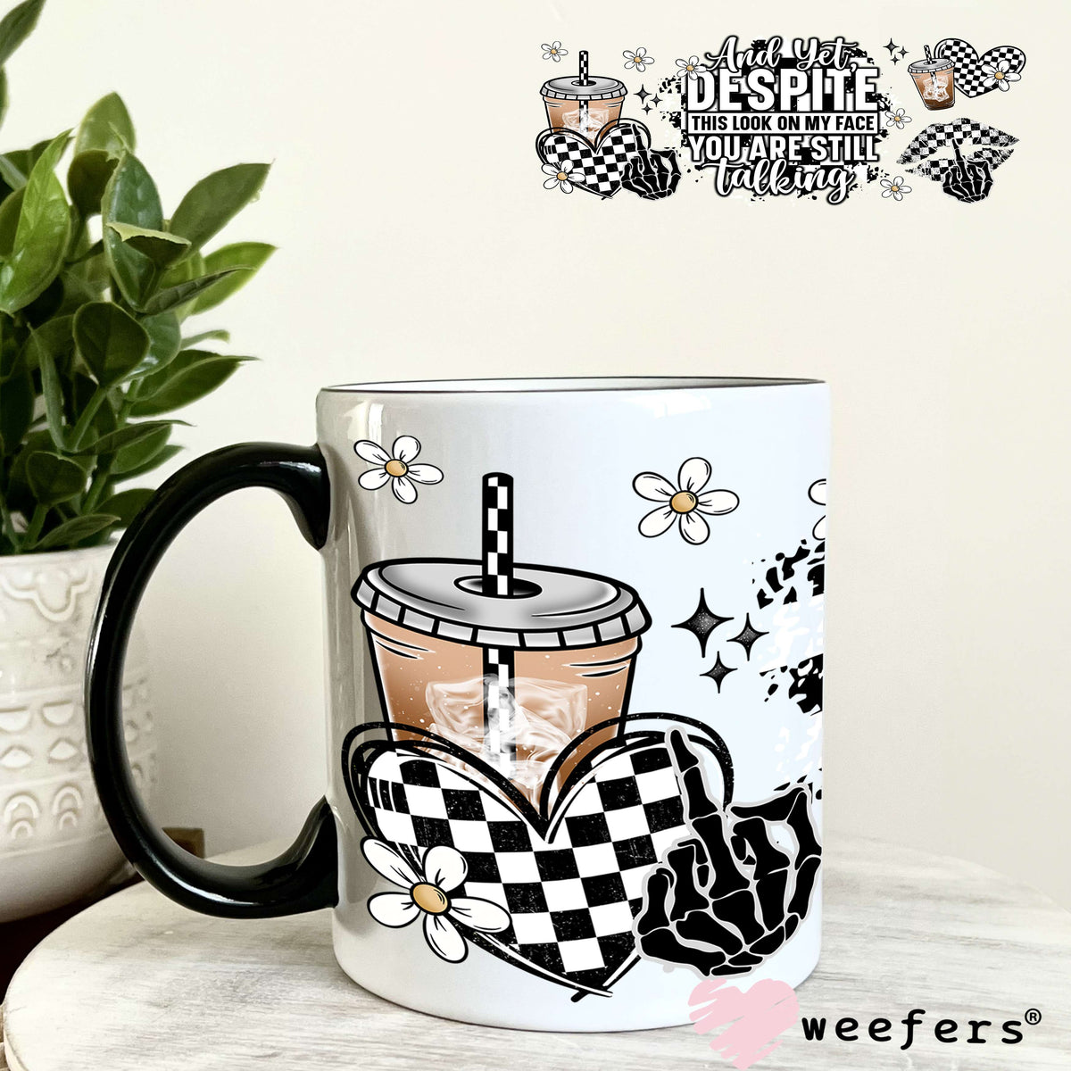 And yet Despite this look on my face You are Still Talking UV DTF Cup Wrap 11oz Coffee Mug Weefers