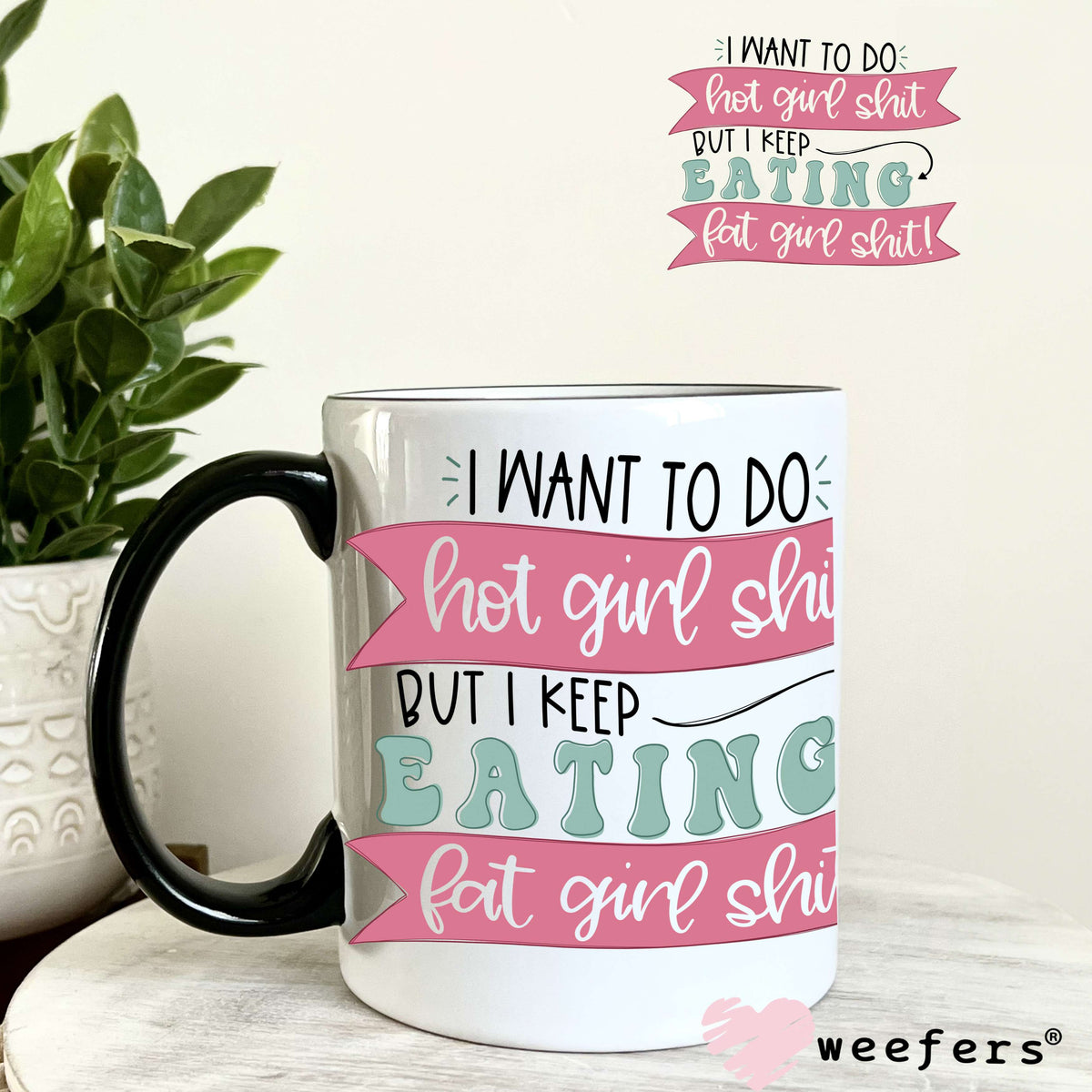 I Want to Do Hot Girl Sh$t UV DTF Decal 11oz Coffee Mug Weefers