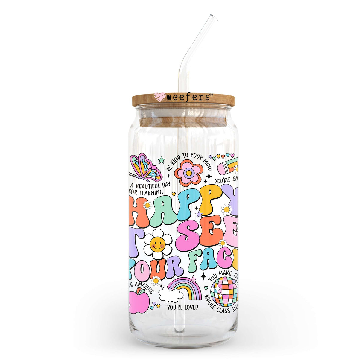 Happy To See Your Face Teacher 20oz Libbey Glass Can, 34oz Hip Sip, 40oz Tumbler, 24oz Cold Cup UV DTF or Sublimation Decal Transfer Weefers