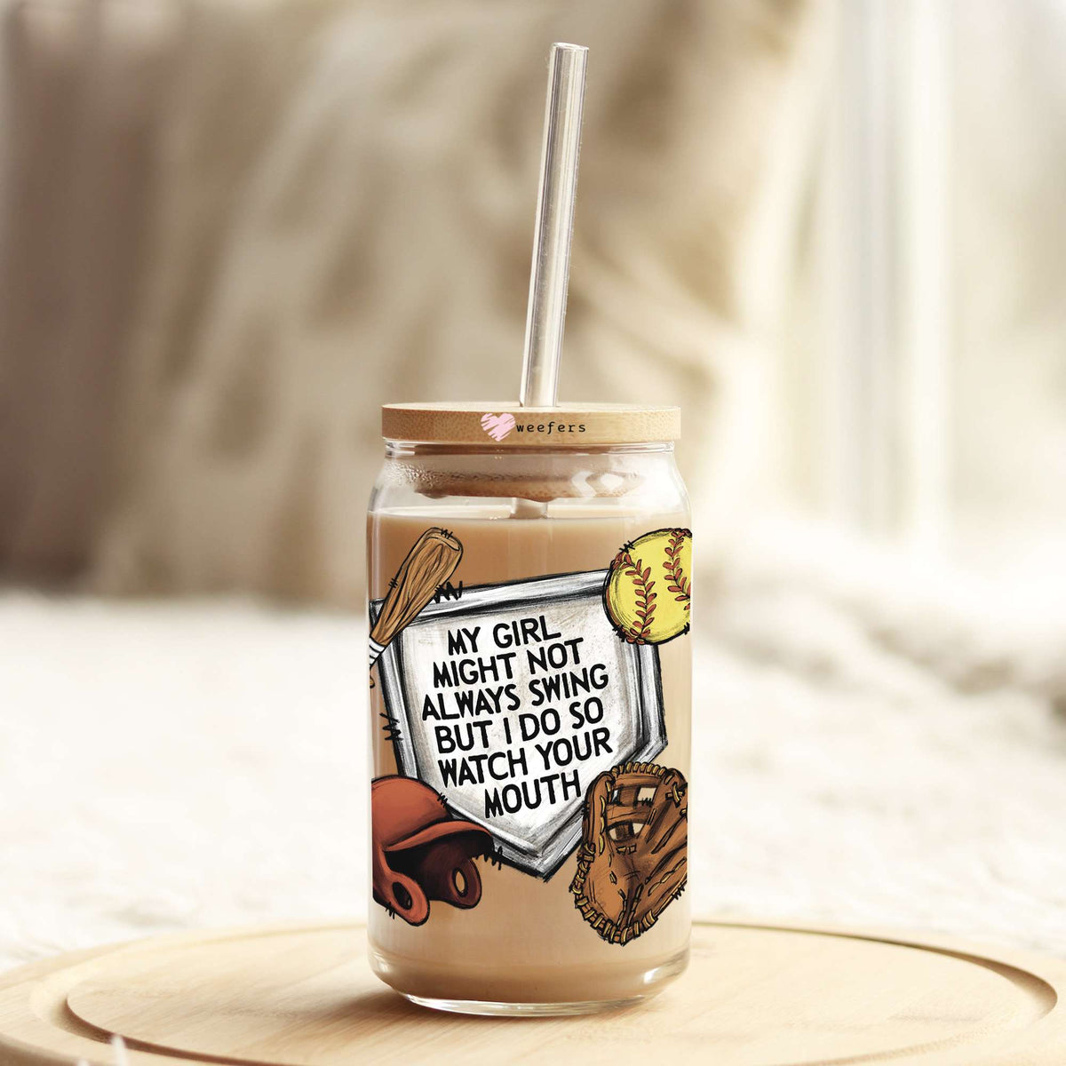 My Girl Might Not Always Swing But I Do So Watch Your Mouth 16oz Libbey Glass Can UV DTF or Sublimation Wrap - Decal Transfer Weefers