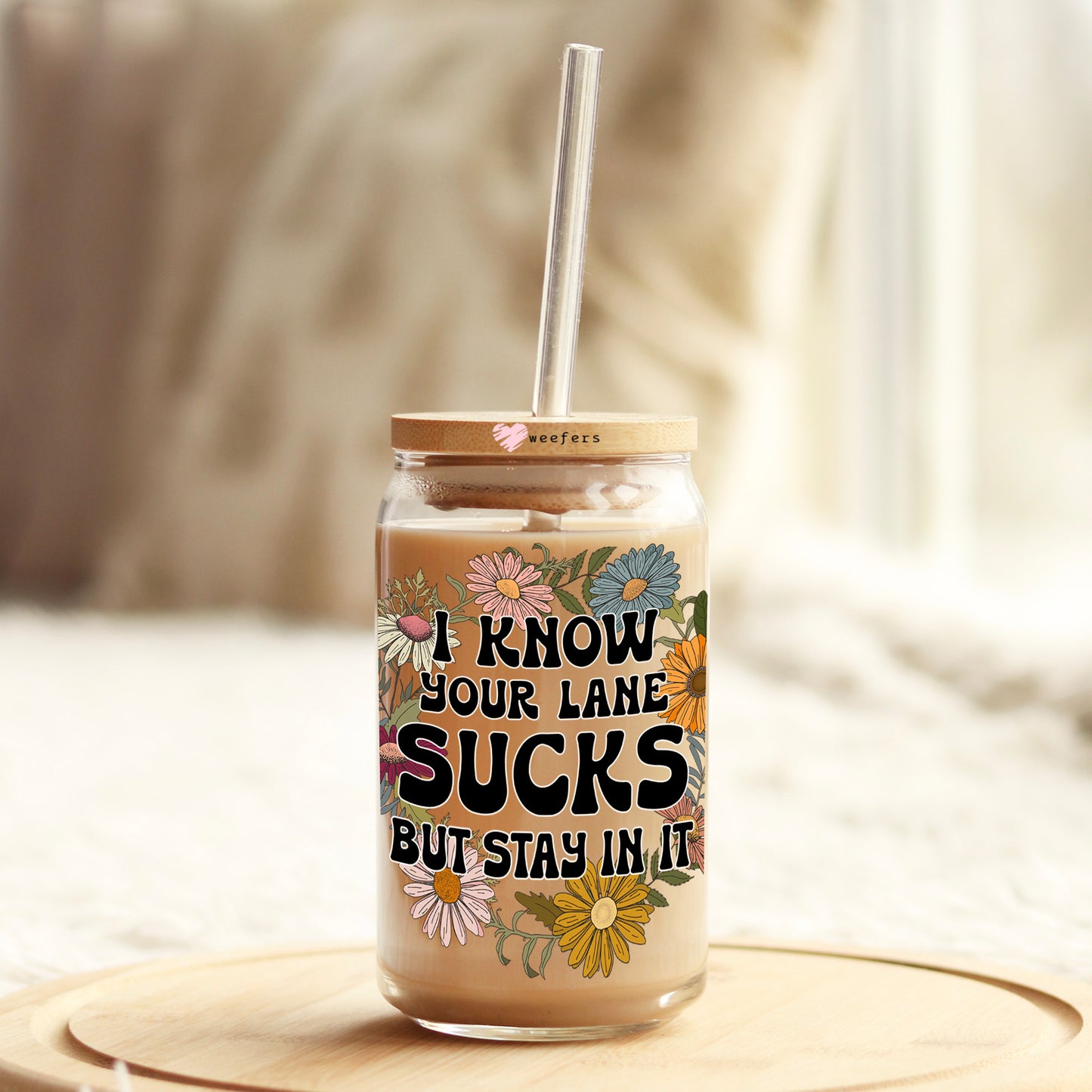 I Know Your Lane Sucks But Stay In It 16oz Libbey Glass Can UV DTF or Sublimation Wrap Decal Transfer Weefers