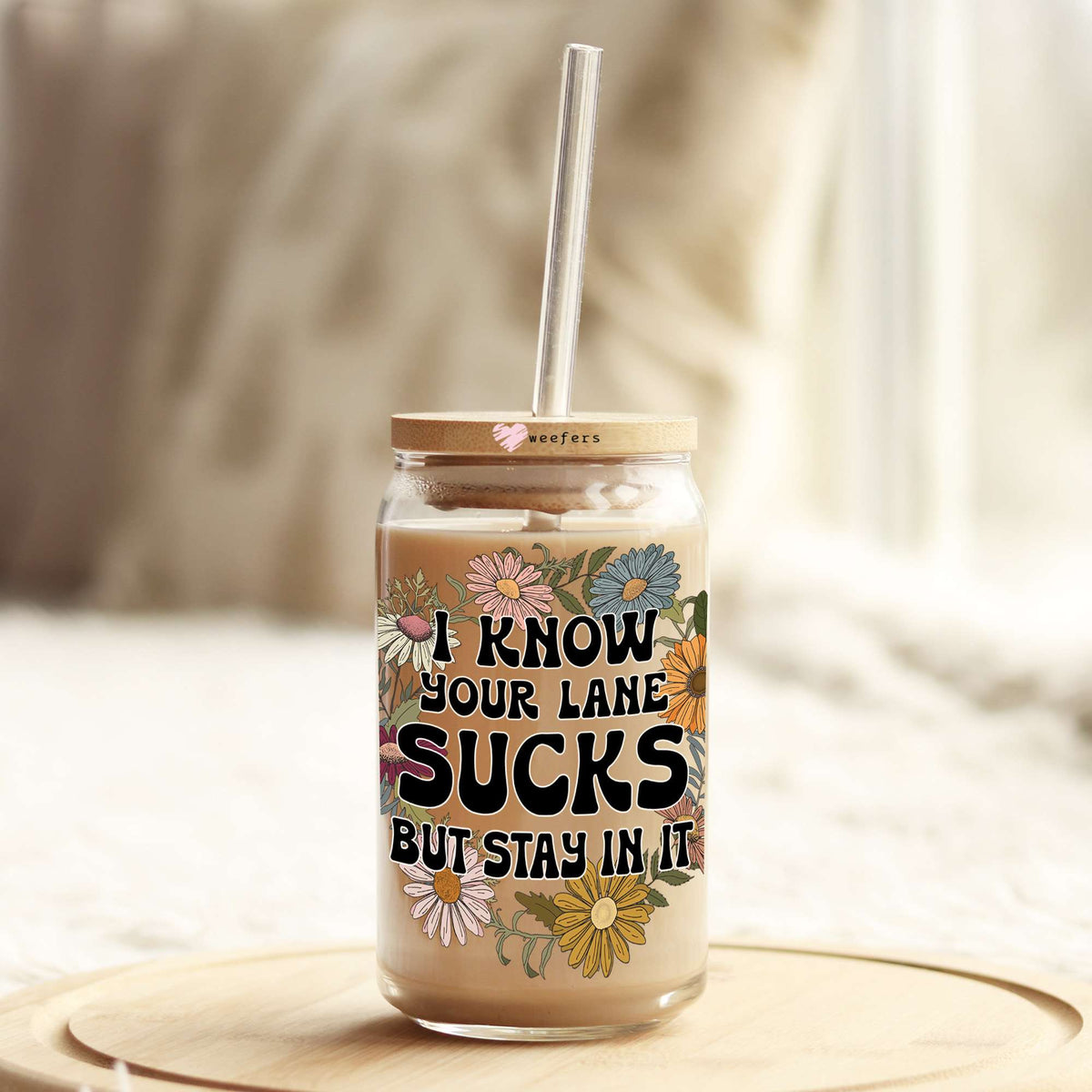I Know Your Lane Sucks But Stay In It 16oz Libbey Glass Can UV DTF or Sublimation Wrap Decal Transfer Weefers