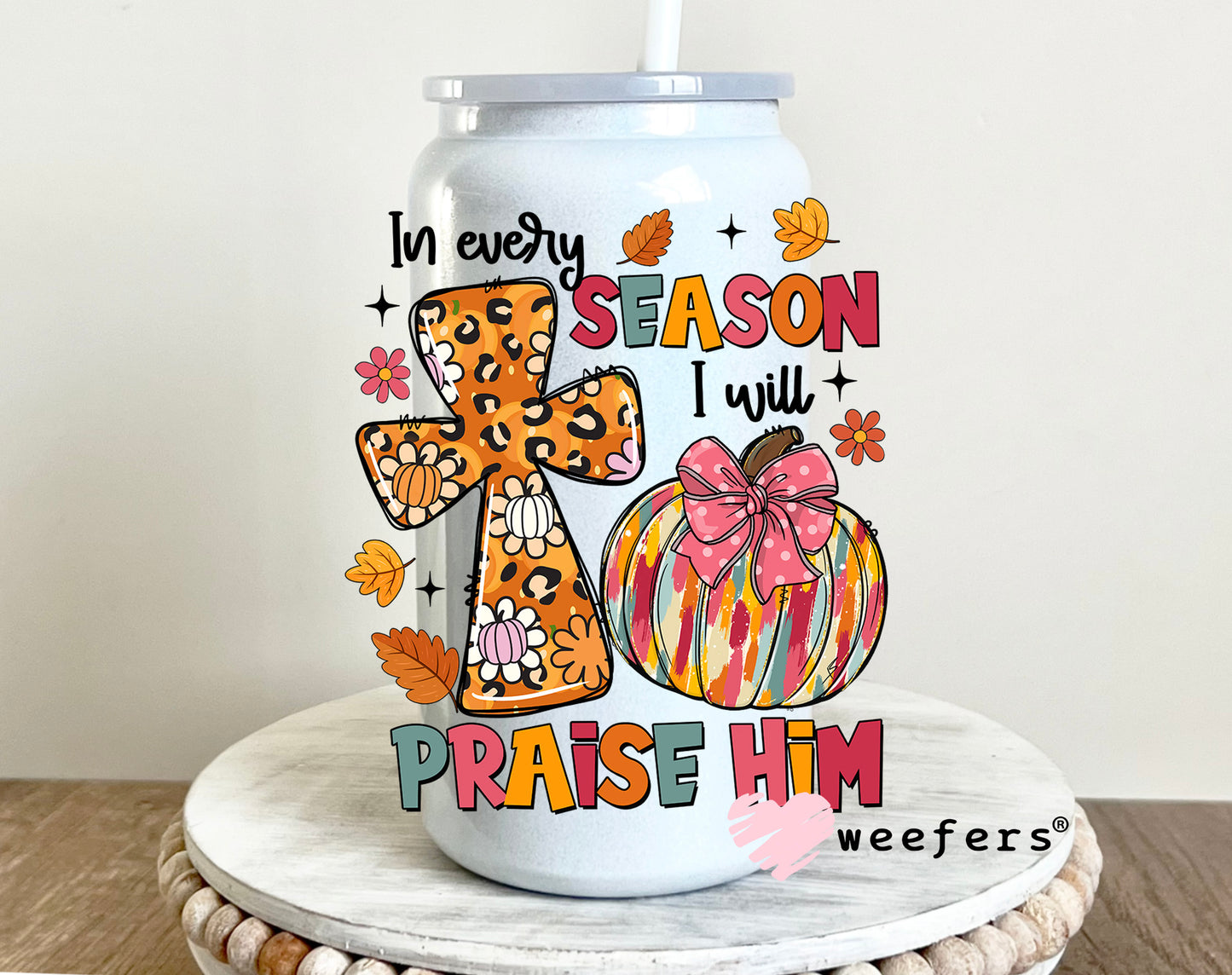 In Every Season I will Praise Him UV DTF Decal 16oz Glass Can Generic Weefers