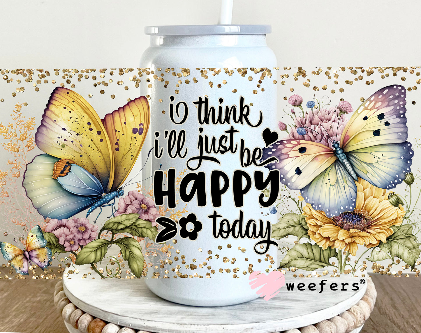 I Think I'll Just Be Happy Today UV DTF Cup Wrap 16oz Glass Can Generic Weefers