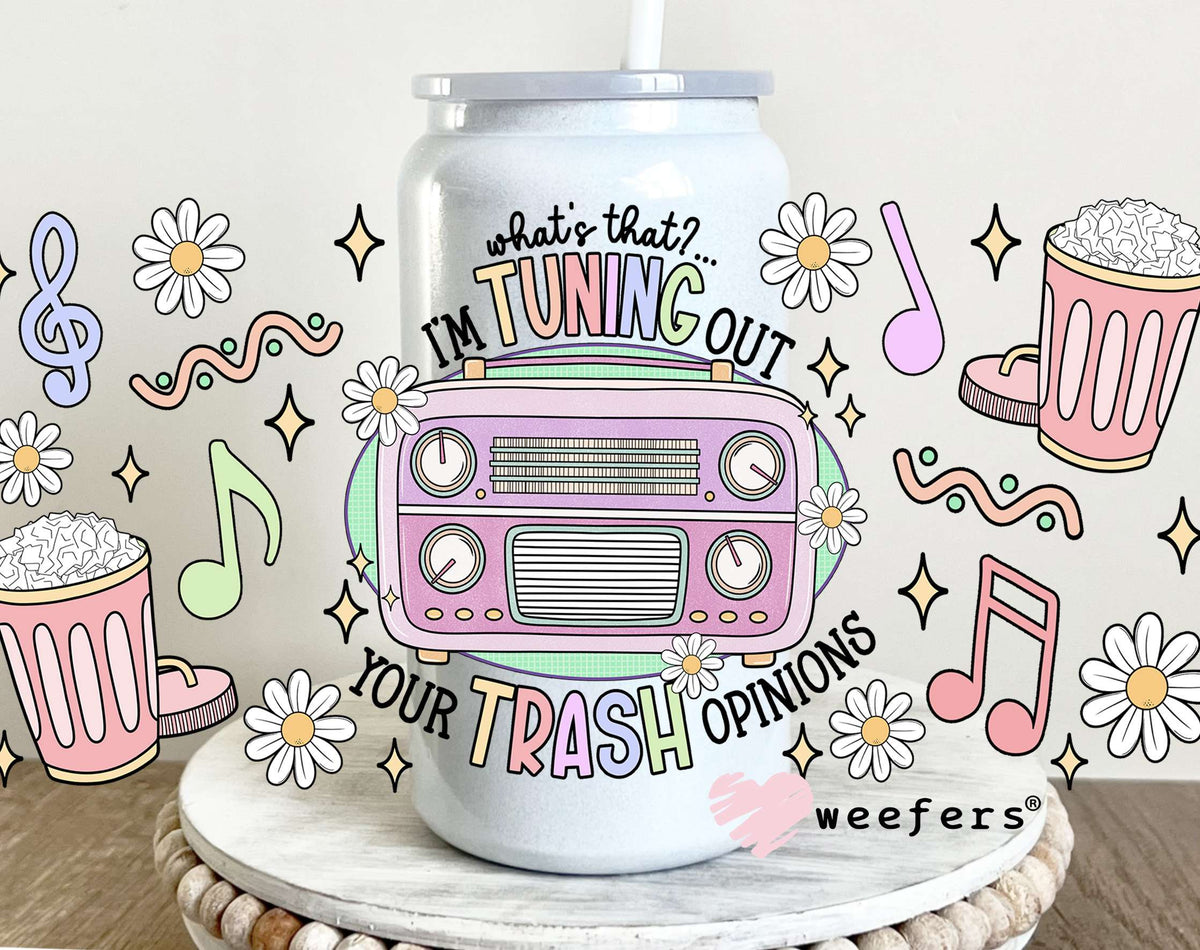 What's That I'm Tuning Out Your Trash Opinion UV DTF Cup Wrap 16oz Glass Can Generic Weefers