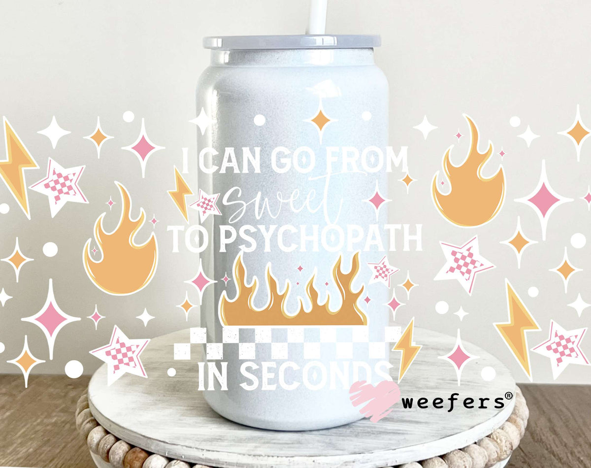 I Can Go From Sweet to Psychopath in Seconds White UV DTF Cup Wrap 16oz Glass Can Generic Weefers