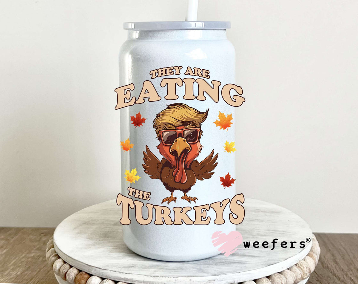 They Are Eating The Turkeys Trump UV DTF Decal 16oz Glass Can Generic Weefers