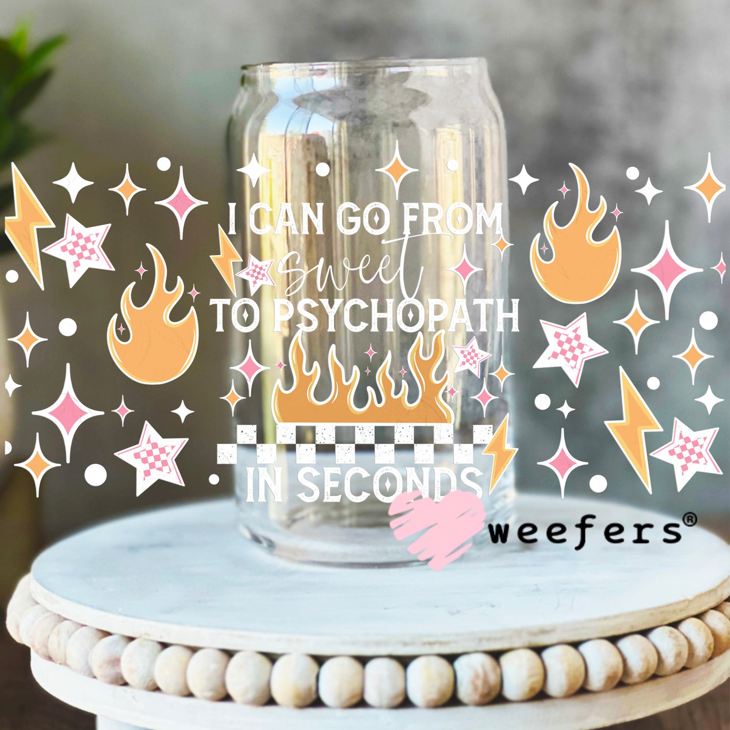 I Can Go From Sweet to Psychopath in Seconds White UV DTF Cup Wrap 16oz Libbey Glass Original Size Weefers