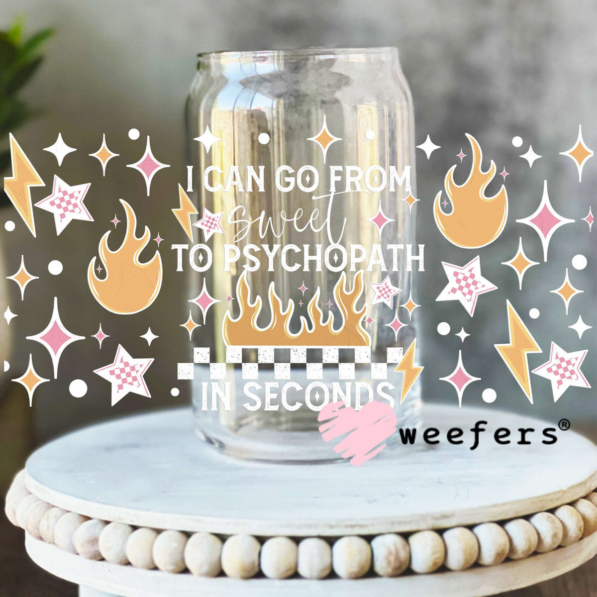 I Can Go From Sweet to Psychopath in Seconds White UV DTF Cup Wrap 16oz Libbey Glass Original Size Weefers