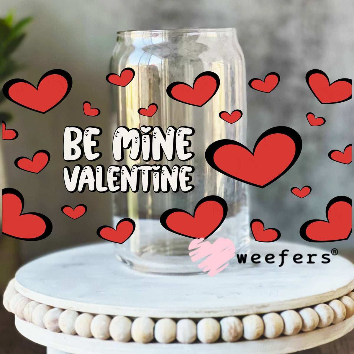 Be Mine Valentine UV DTF Cup Wrap 16oz Libbey Glass Original Size Weefers