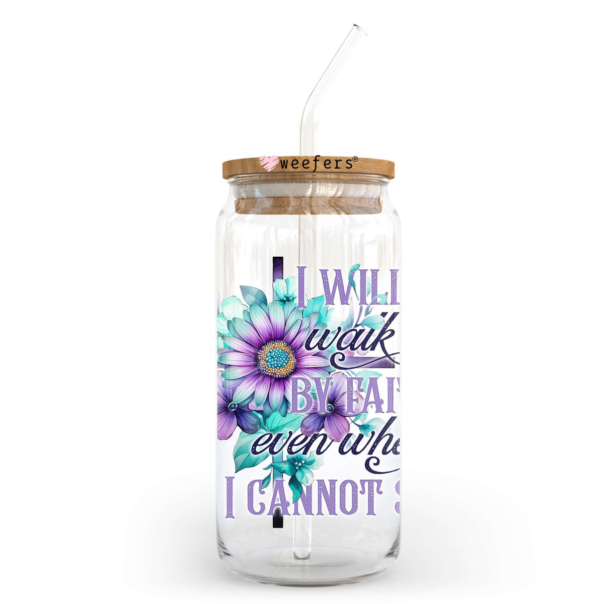 I Will Walk By Faith Even When I Cannot See 20oz Libbey Glass Can, 34oz Hip Sip, 40oz Tumbler, 24oz Cold Cup UV DTF or Sublimation Decal Transfer Weefers