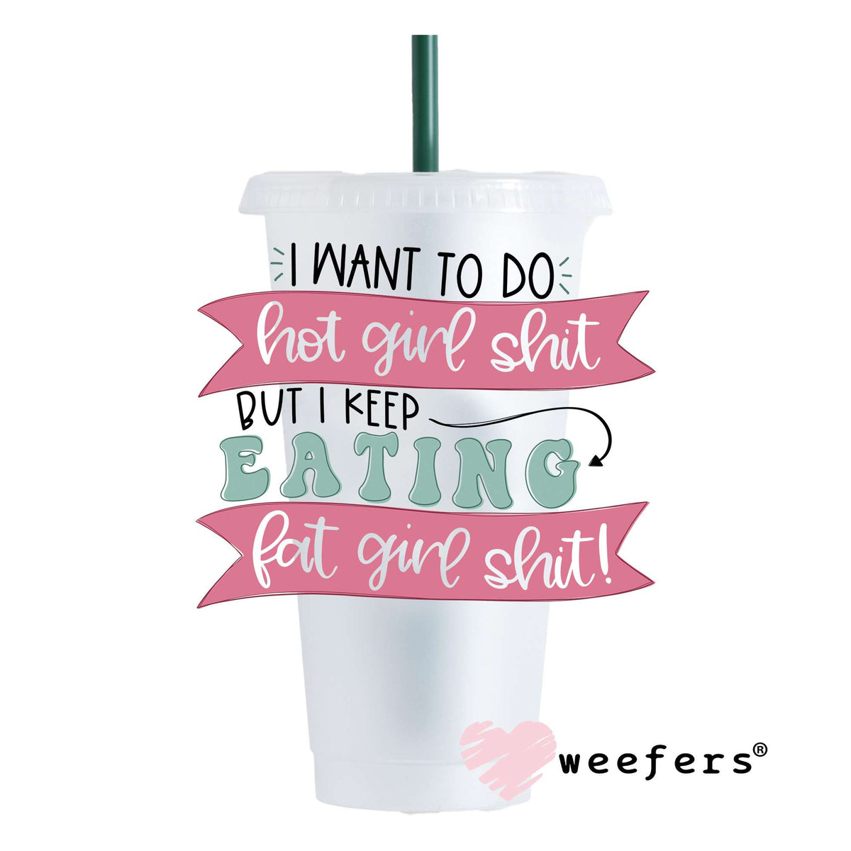 I Want to Do Hot Girl Sh$t UV DTF Decal 24oz Cold Cup Weefers