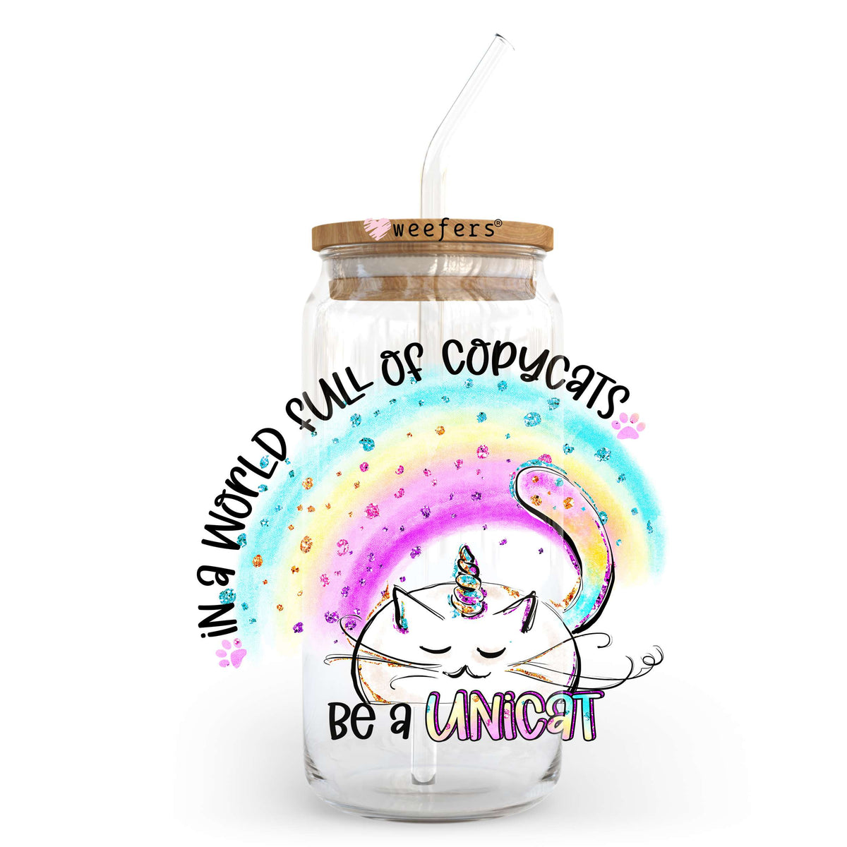 In A World Full Of Copycats Be a Unicat 20oz Libbey Glass Can, 34oz Hip Sip, 40oz Tumbler, 24oz Cold Cup UV DTF or Sublimation Decal Transfer Weefers