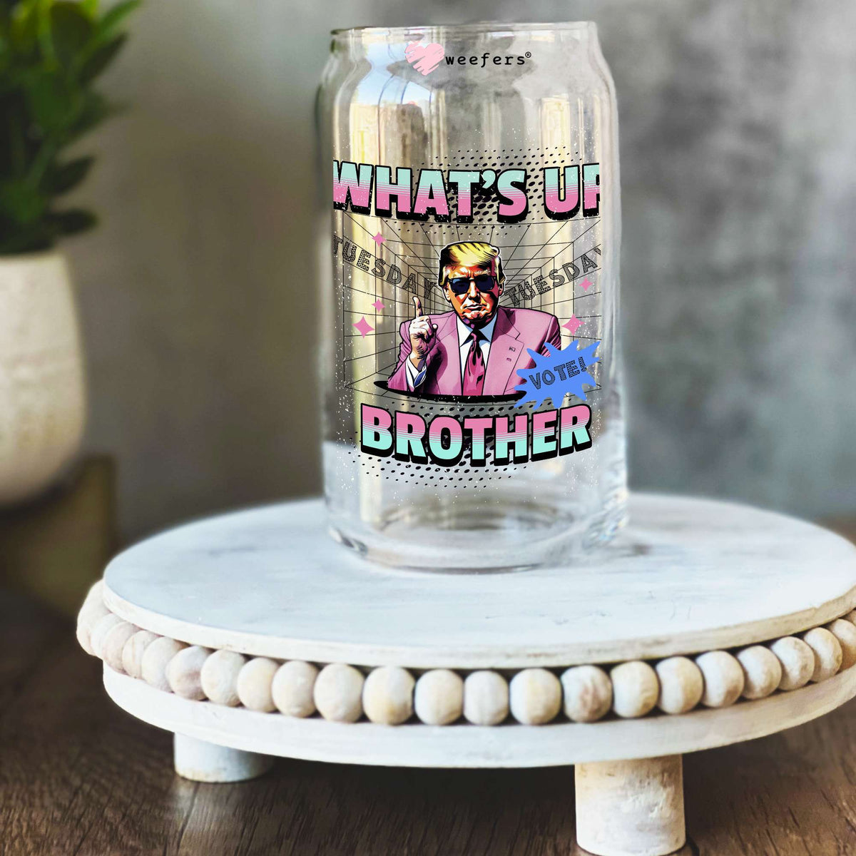 What's Up Brother Tuesday Trump 16oz Libbey Glass Can UV DTF or Sublimation Wrap Decal Transfer Weefers