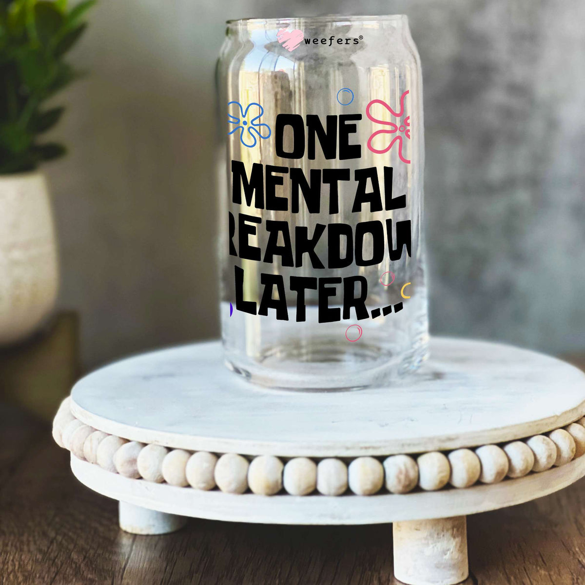 One Mental Breakdown Later Black 16oz Libbey Glass Can UV DTF or Sublimation Wrap Decal Transfer Weefers