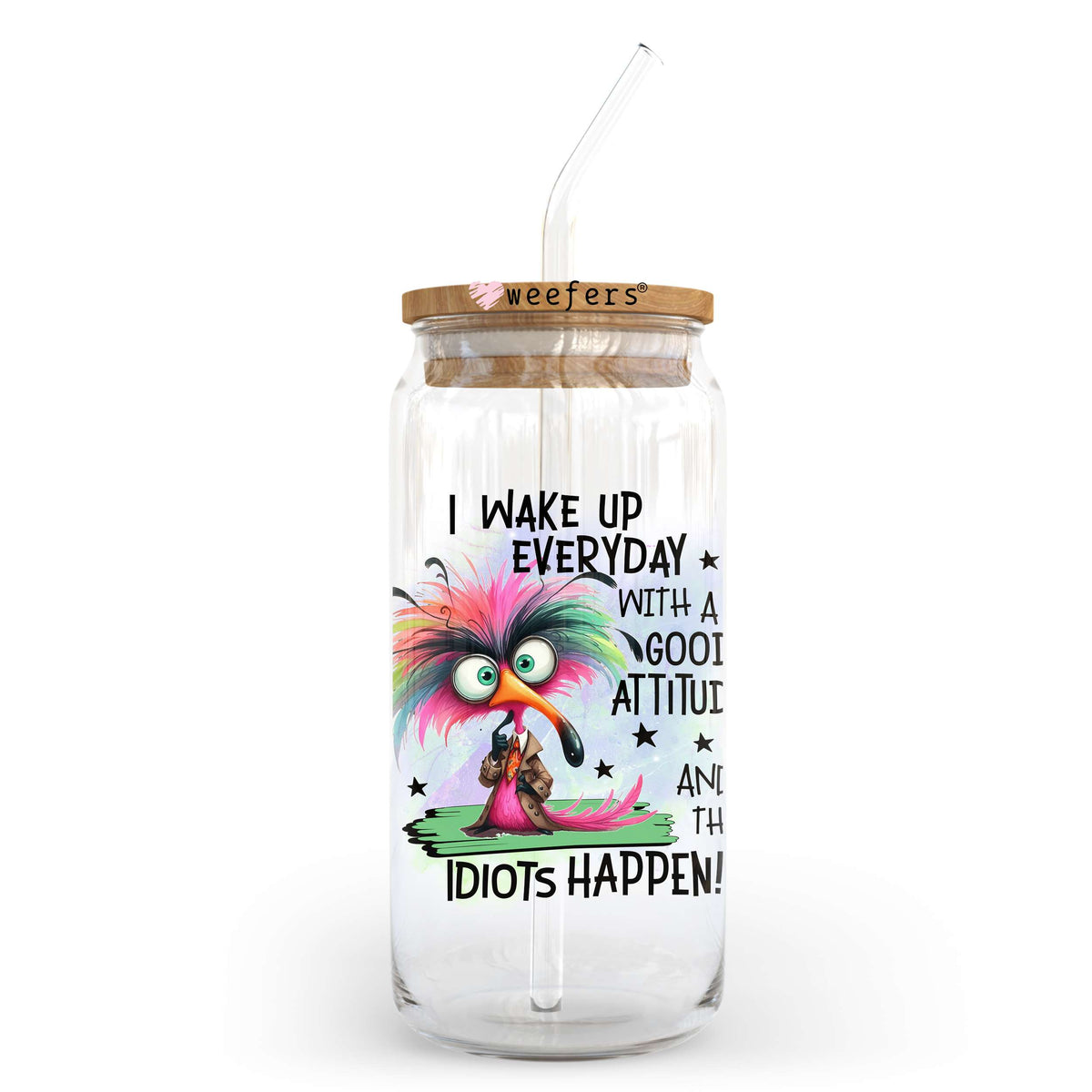 I Wake up everyday with a Good Attitude and Then Idiots Happen 20oz Libbey Glass Can, 34oz Hip Sip UV DTF or Sublimation Decal Transfer Weefers
