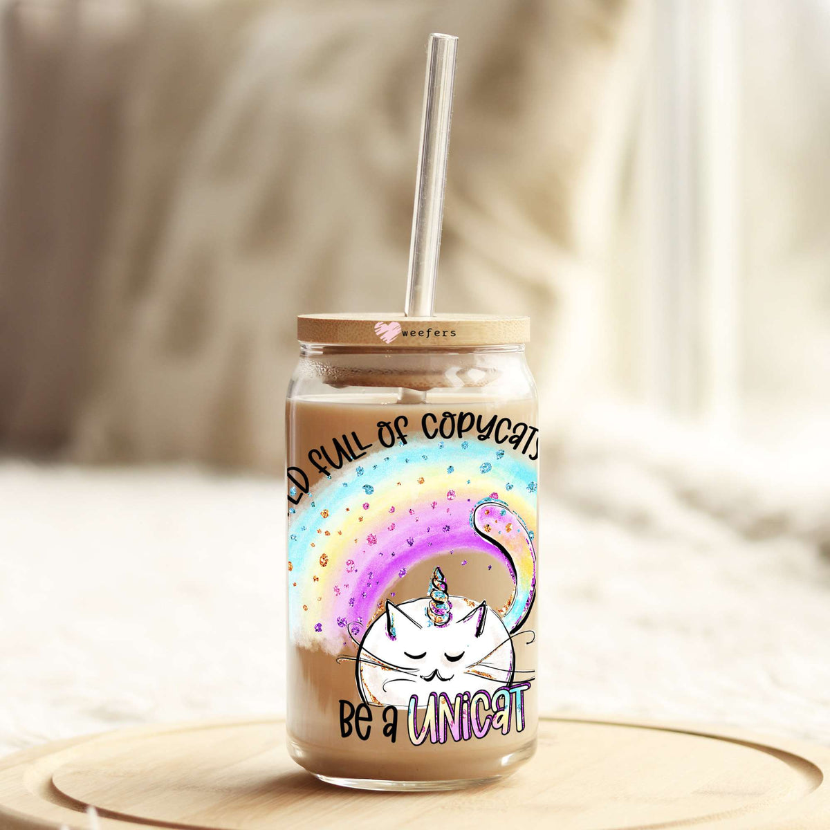 In a World of Copycats be a Unicat 16oz Libbey Glass Can UV DTF or Sublimation Wrap - Decal Transfer Weefers