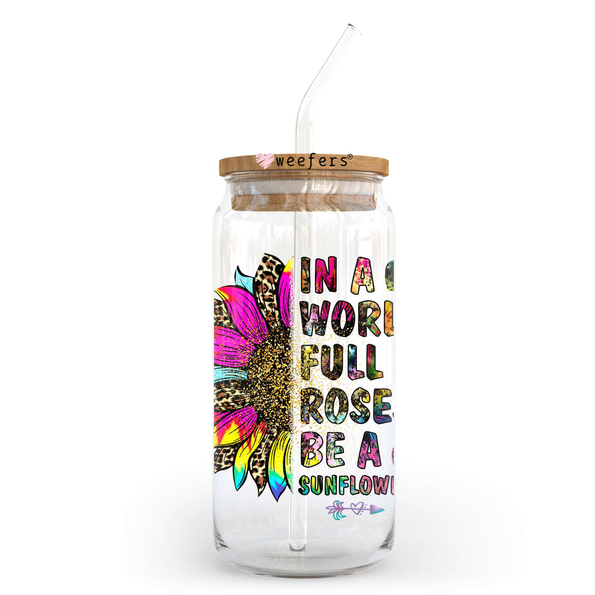 In a World Full of Roses Be a Sunflower 20oz Libbey Glass Can, 34oz Hip Sip UV DTF or Sublimation Decal Transfer Weefers