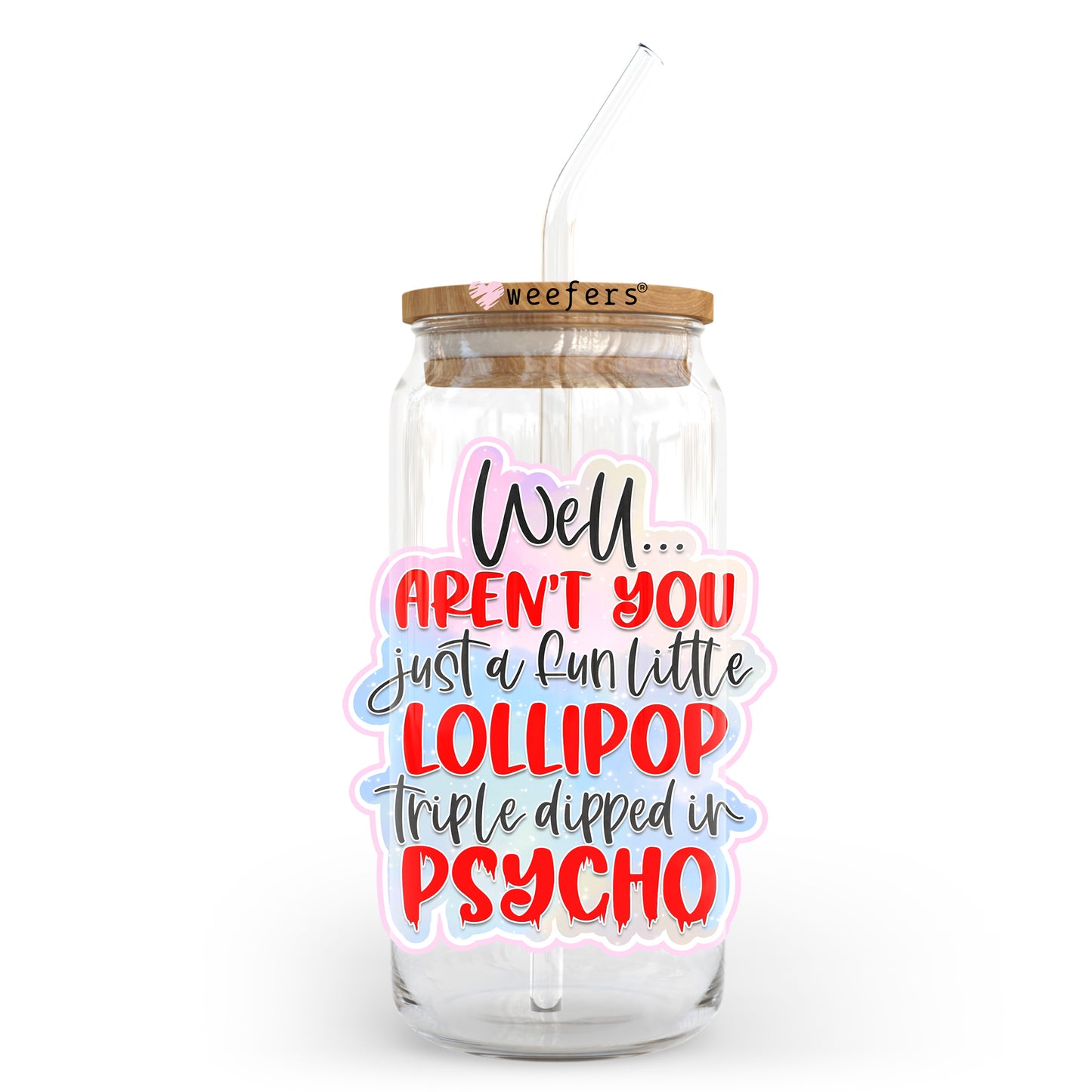 Well Aren't You Just a Fun Little Lollipop Triple Dipped in Psycho 20oz Libbey Glass Can UV DTF or Sublimation Wrap - Decal Transfer Weefers