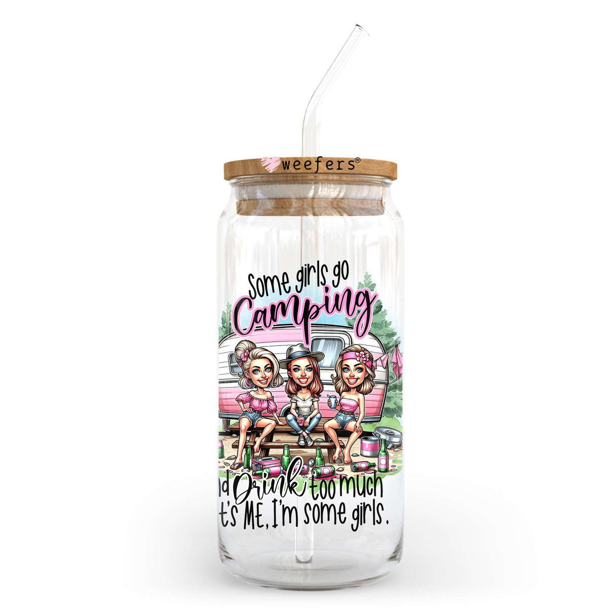Some Girls Go Camping and Drink Too Much It's Me I'm some Girls 20oz Libbey Glass Can, 34oz Hip Sip, 40oz Tumbler, 24oz Cold Cup UV DTF or Sublimation Decal Transfer Weefers