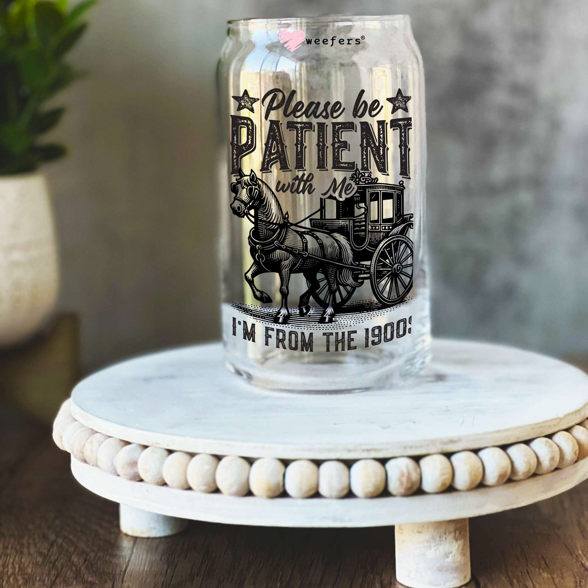 Please Be Patient I'm From the 1900's 16oz Libbey Glass Can UV DTF or Sublimation Decal Transfer Weefers