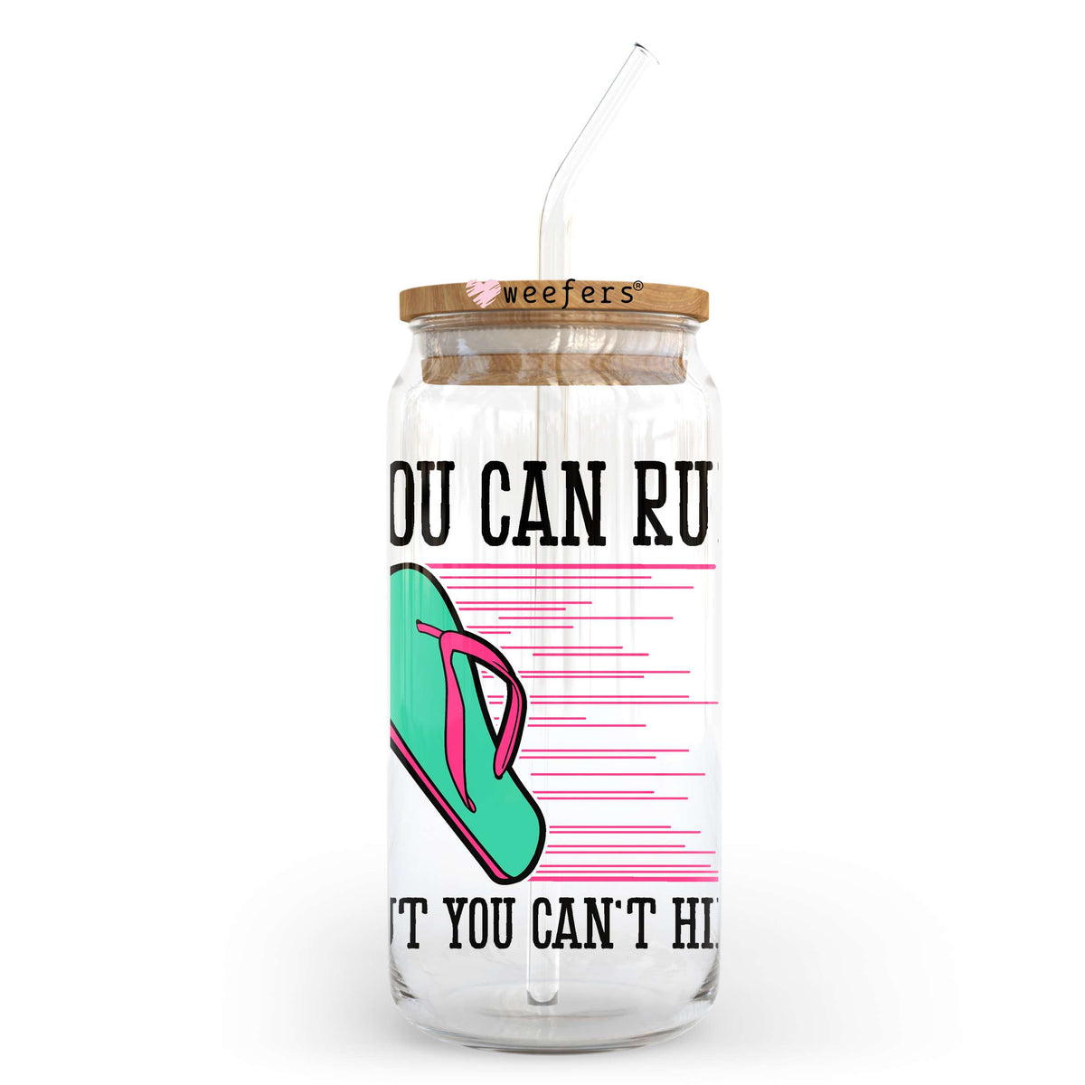You Can Run But You Can't Hide 20oz Libbey Glass Can, 34oz Hip Sip, 40oz Tumbler, 24oz Cold Cup UV DTF or Sublimation Decal Transfer Weefers