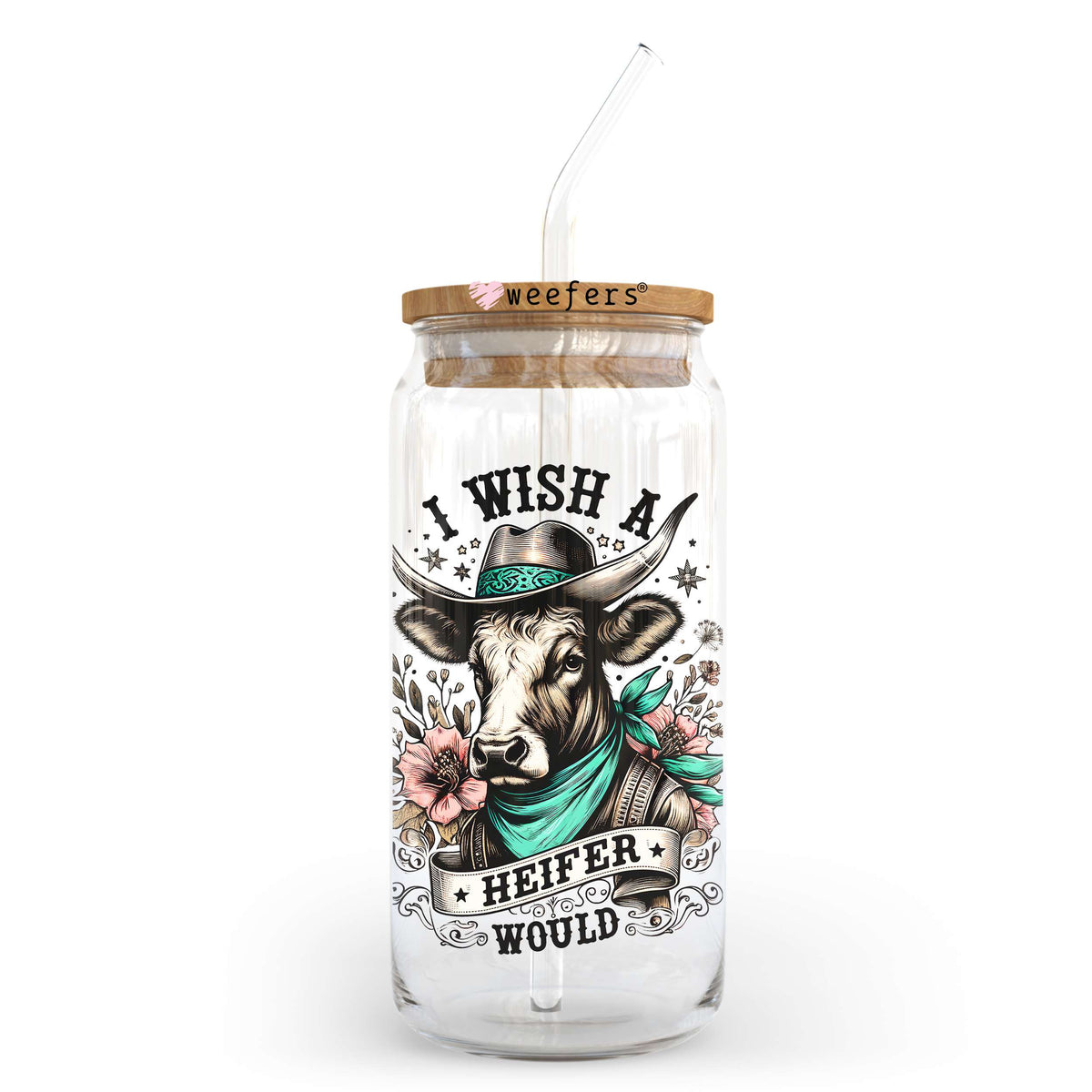 I Wish a Heifer Would 20oz Libbey Glass Can, 34oz Hip Sip, 40oz Tumbler, 24oz Cold Cup UV DTF or Sublimation Decal Transfer Weefers