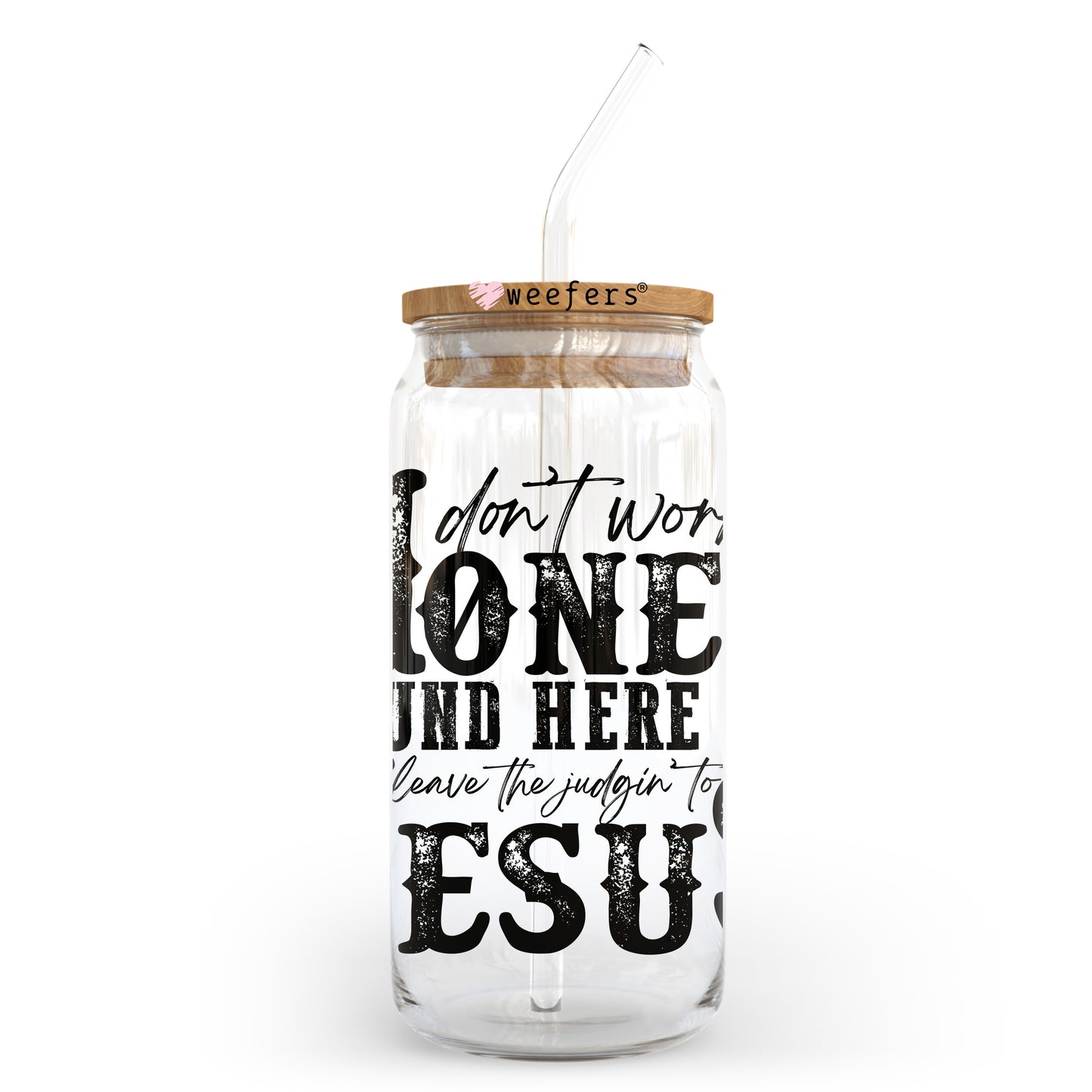 Don't Worry Honey Round Here We Leve the Judging to Jesus 20oz Libbey Glass Can, 34oz Hip Sip, 40oz Tumbler, 24oz Cold Cup UV DTF or Sublimation Decal Transfer Weefers