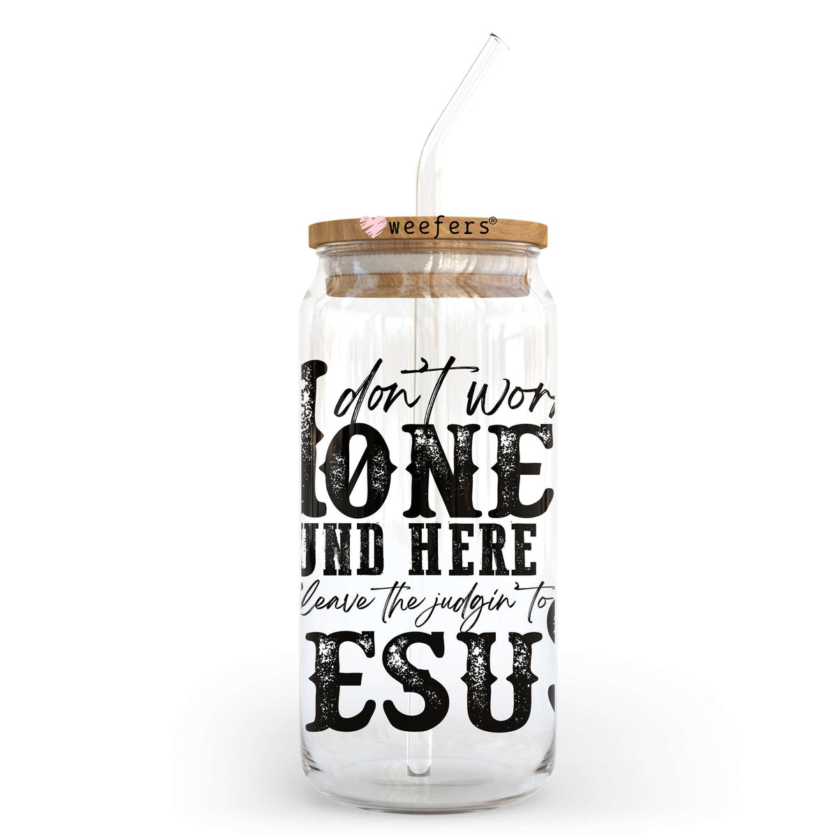 Don't Worry Honey Round Here We Leve the Judging to Jesus 20oz Libbey Glass Can, 34oz Hip Sip, 40oz Tumbler, 24oz Cold Cup UV DTF or Sublimation Decal Transfer Weefers