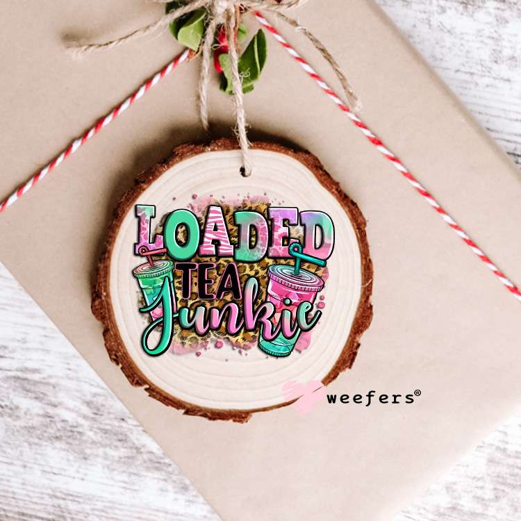 Loaded Tea Junkie UV DTF Decal Ornament Weefers