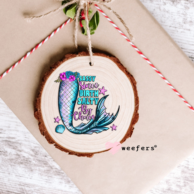 Sassy Since Birth Salty By Choice UV DTF Decal Ornament Weefers