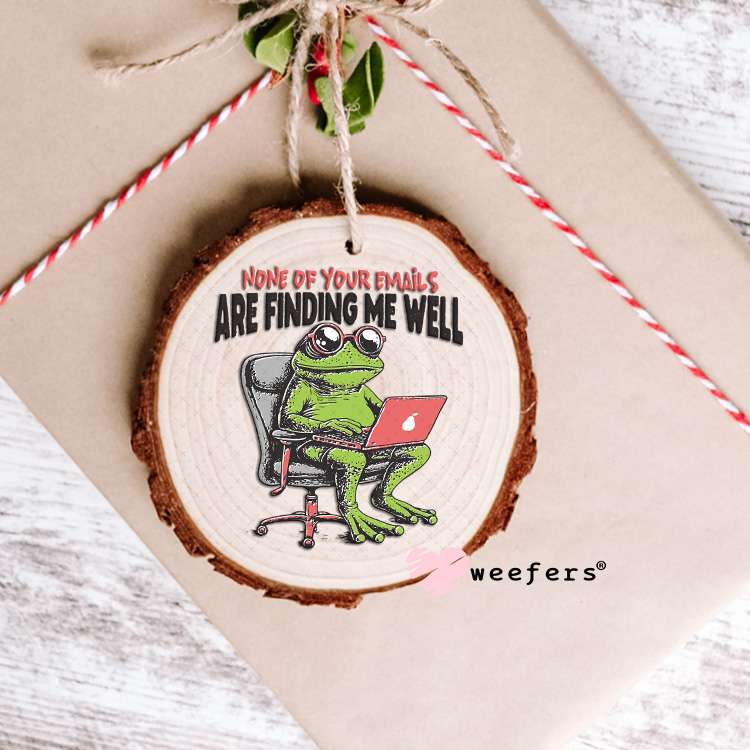 None of Your Emails Have Found Me Well UV DTF Decal Ornament Weefers