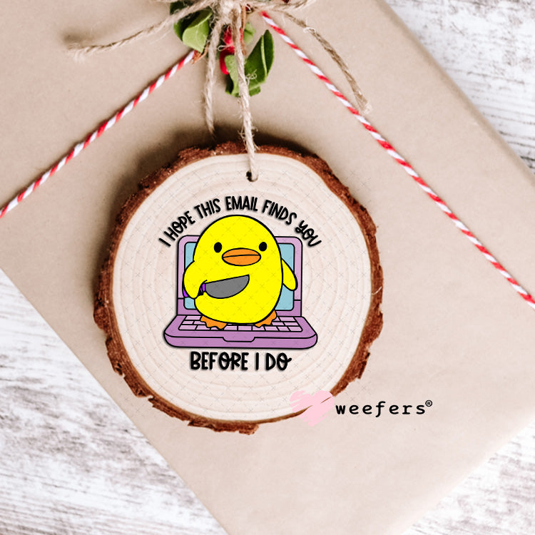 I Hope This Email Finds You Before I do UV DTF Decal Ornament Weefers