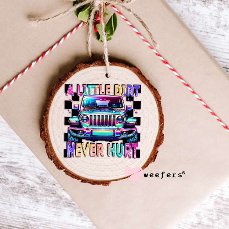 A Little Dirt Never Hurt UV DTF Decal Ornament Weefers