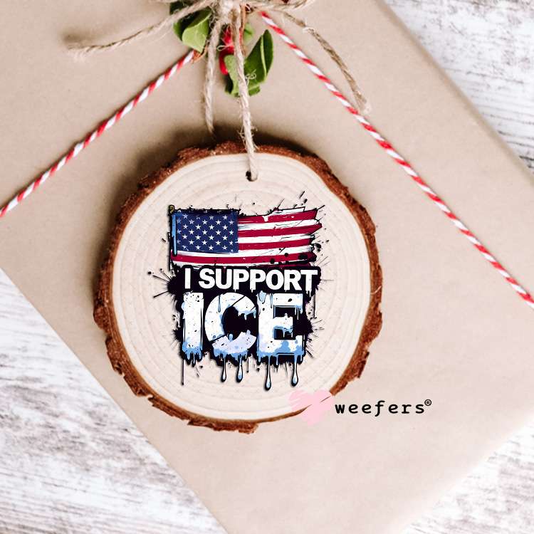 I support Immigration and Customs Enforcement (ICE) UV DTF Decal Ornament Weefers