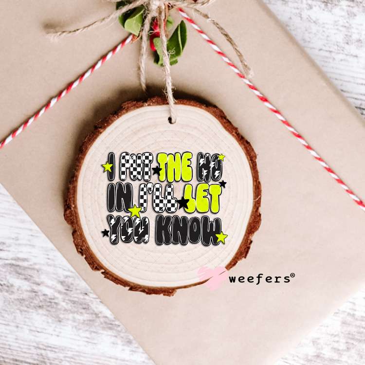 I Put the NO in I'll you KNOW UV DTF Decal Ornament Weefers