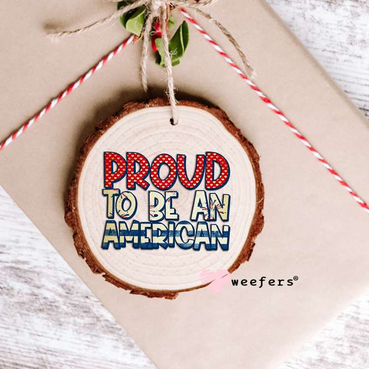 Proud to Be an American UV DTF Decal Ornament Weefers