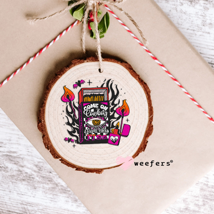 Come Cowboy Light My Fire UV DTF Decal Ornament Weefers