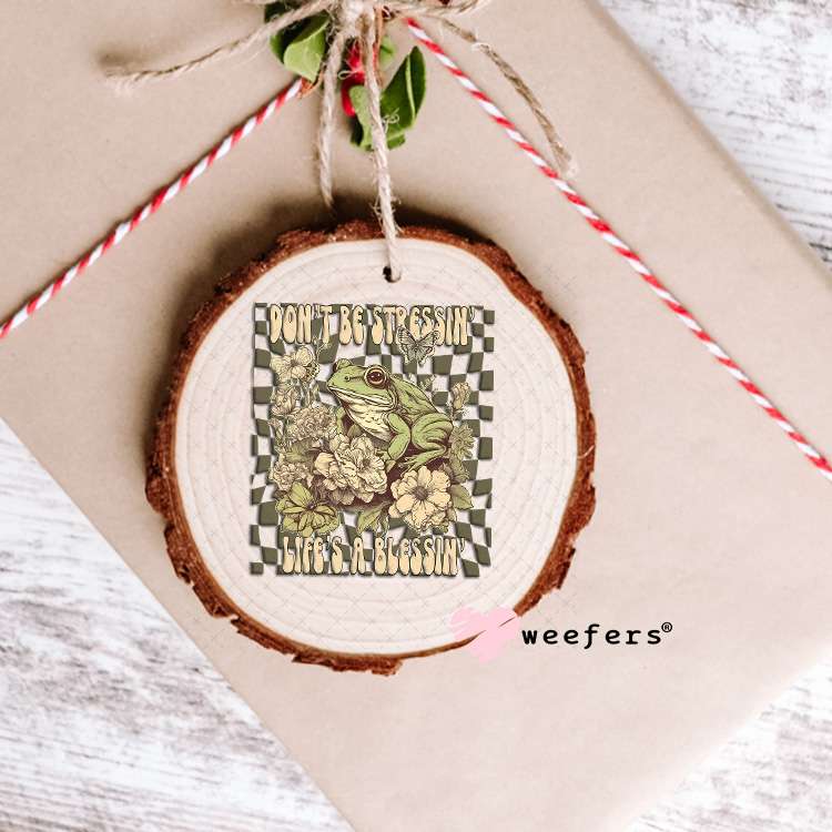 UV DTF Decal - Don't Be Stressin' Life's a Blessin' Ornament Weefers