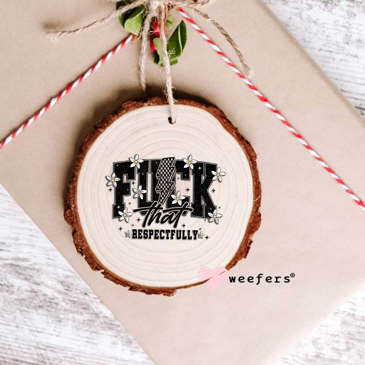 F That Respectfully UV DTF Decal Ornament Weefers