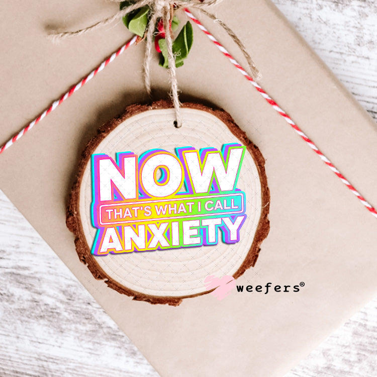 UV DTF Decal - Now That's What I Call Anxiety Ornament Weefers