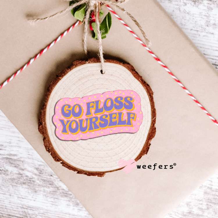UV DTF Decal - Go Floss Yourself Dentist Ornament Weefers